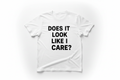 Does It Look Like I Care T-Shirt